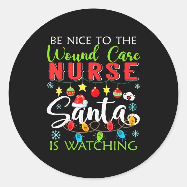 Sticker Rond Be Nice To The Wound Care Nurse Santa Is Watching  (Devant)