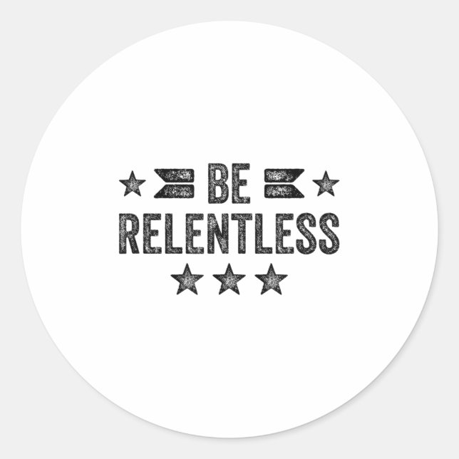 Sticker Rond Be Relentless Insrational Motivational Never Giver (Devant)