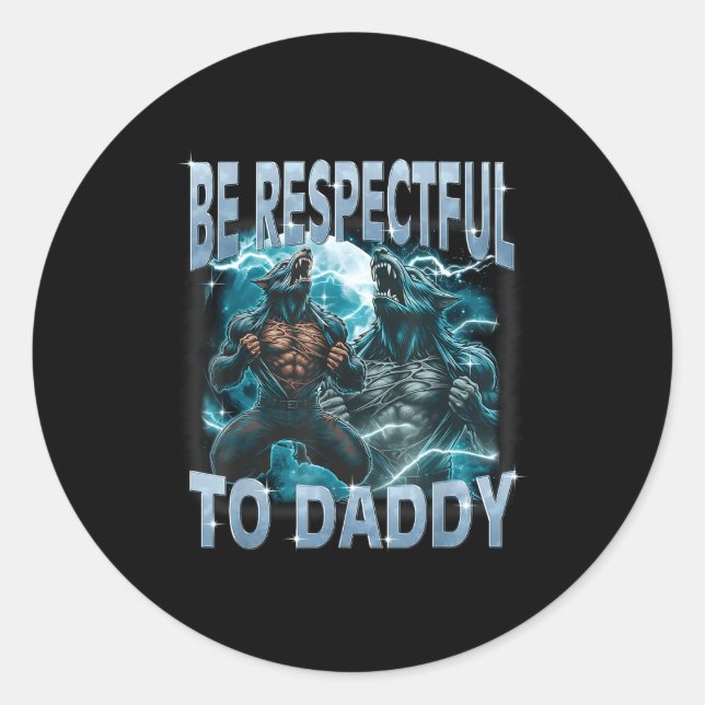 Sticker Rond Be Respectful To Daddy Alpha Wolf Werewolf Meme Fu (Devant)