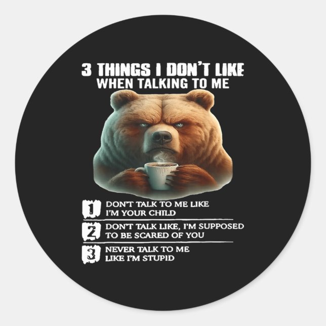 Sticker Rond Bear 3 Things I Don’t Like When Talking To Me  (Devant)