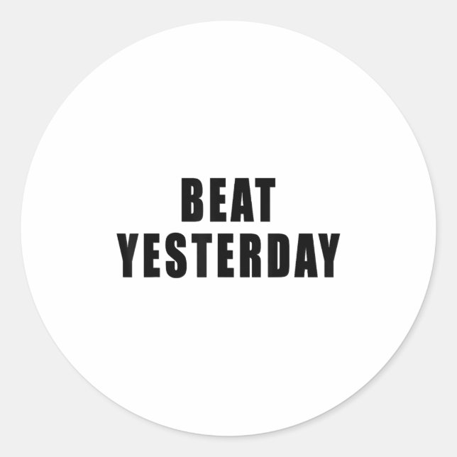 Sticker Rond Beat Yesterday Motivational Quotes  (Devant)
