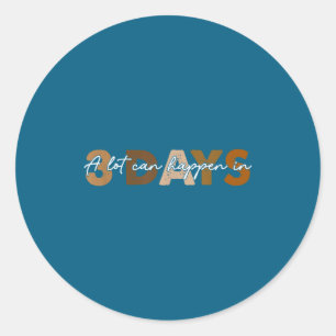 Sticker Rond Beaucoup de choses peuvent se passer en 3 jours Vi