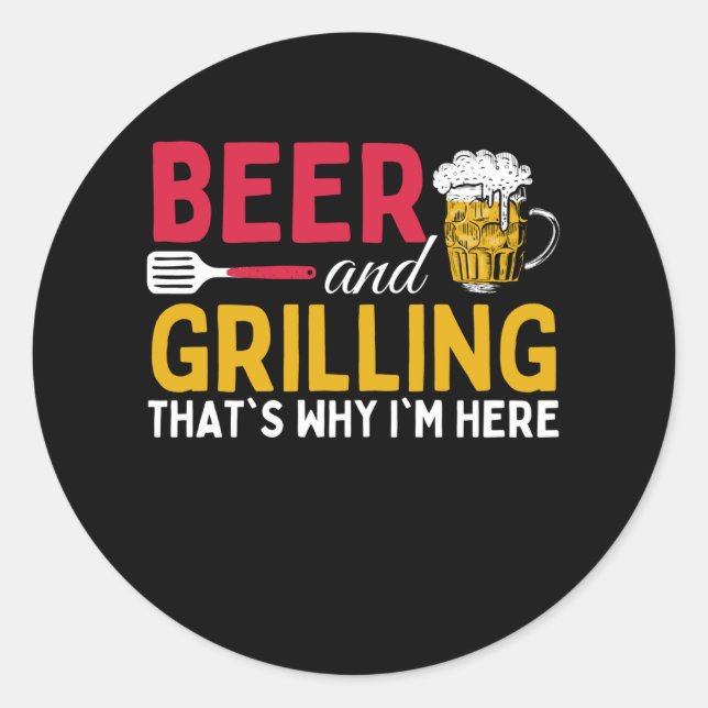 Sticker Rond Beer And Grilling Thats Why Im Here - Barbecue (Devant)
