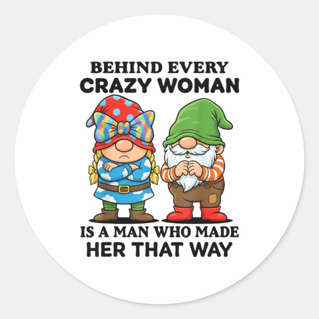 Sticker Rond Behind Every Crazy Woman Is A Man Who Made Her Tha (Devant)
