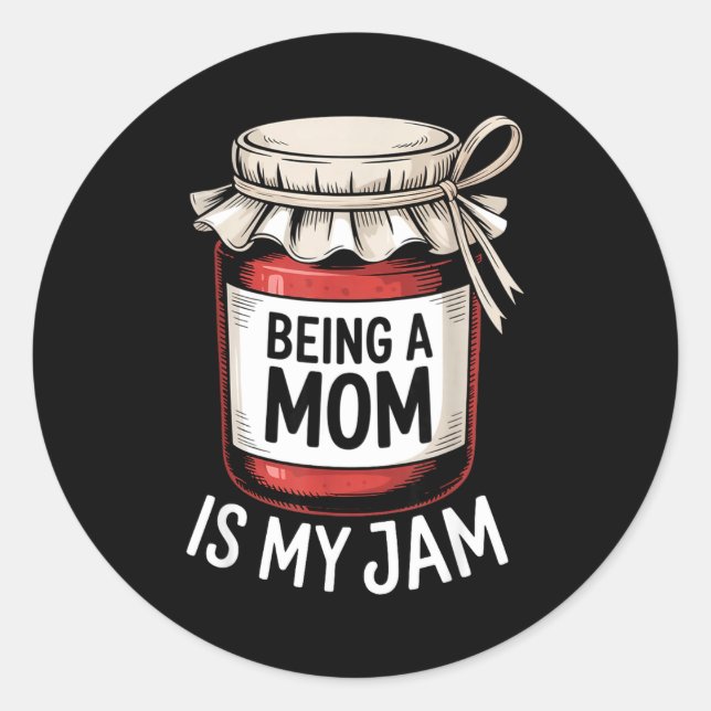 Sticker Rond Being A Mom Is My Jam Funny Being Mama Motherhood  (Devant)