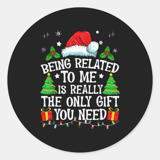 Sticker Rond Being Related To Me Is Really The Only Gift You Ne (Devant)