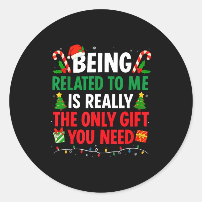 Sticker Rond Being Related To Me Is Really The Only Gift You Ne (Devant)