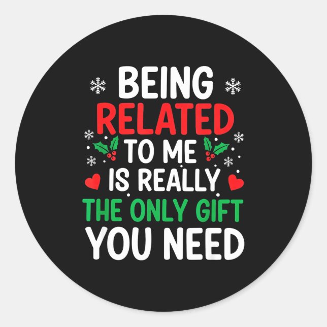 Sticker Rond Being Related To Me Is Really The Only You Need  (Devant)