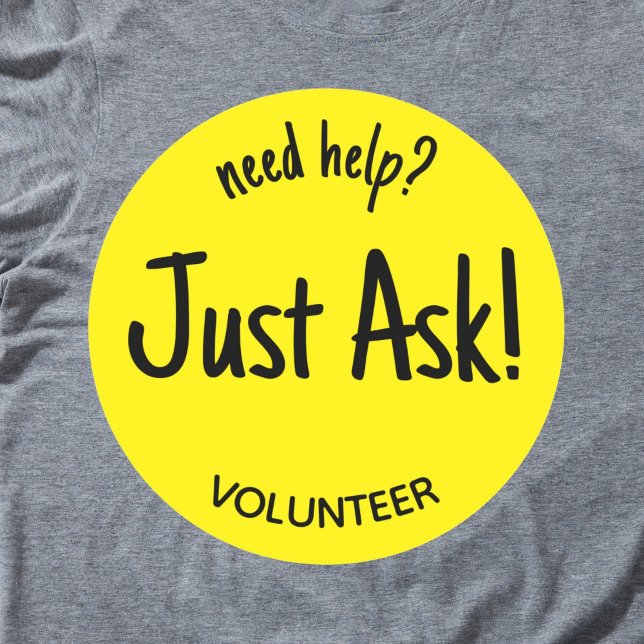 Sticker Rond Bénévoles Besoin d'aide Posez simplement la questi (Yellow "need help just ask! volunteer sticker badge.)