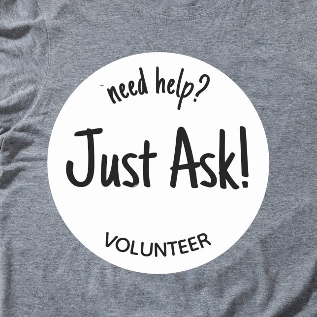 Sticker Rond Besoin d'aide Posez simplement un badge au bénévol (Black on white "need help just ask! volunteer sticker badge.)