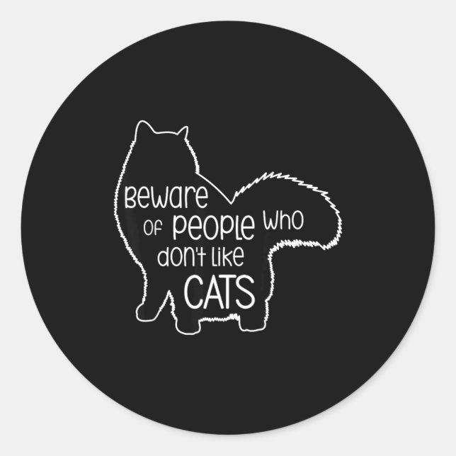 Sticker Rond Beware Of People Who Don't Like Cats Funny Fluffy  (Devant)