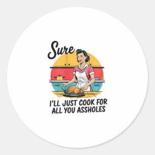 Sticker Rond Bien sûr, je vais juste cuisiner pour toutes les d