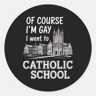 Sticker Rond Bien sûr que je suis gay je suis allé à l'école ca