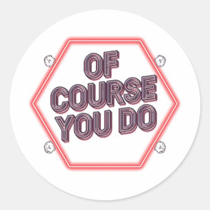 Sticker Rond Bien sûr que oui