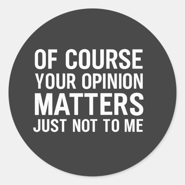 STICKER ROND BIEN SÛR VOTRE OPINION COMPTE JUSTE PAS POUR MOI  (Devant)