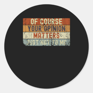 Sticker Rond Bien Sûr, Votre Opinion Ne M'Est Tout Simplement P