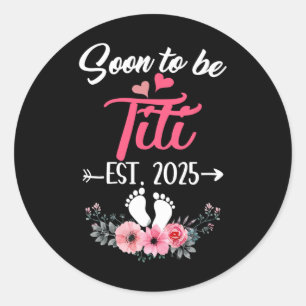 Sticker Rond Bientôt Être Titi Est 2025 Fête Des Mères Première