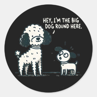 Sticker Rond Big Dog Round Here - Cartoon de caniche, Amoureux 