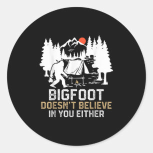 Sticker Rond Bigfoot Ne Croit Pas En Toi Soit Funny Bigfoot