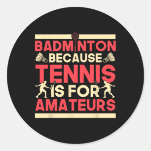 Sticker Rond Birdie Shuttle Badminton Parce Que Le Tennis Est P