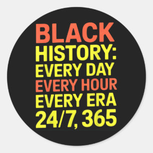 Sticker Rond Black History 24_7, 365 Chaque Jour, Toutes Les He