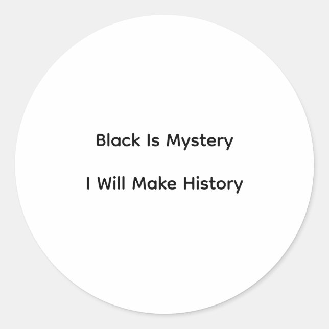 Sticker Rond Black Is Mystery I Will Make History (Devant)