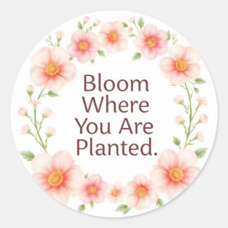 Sticker Rond Bloom Where You Are Planted Floral Quote Classic 