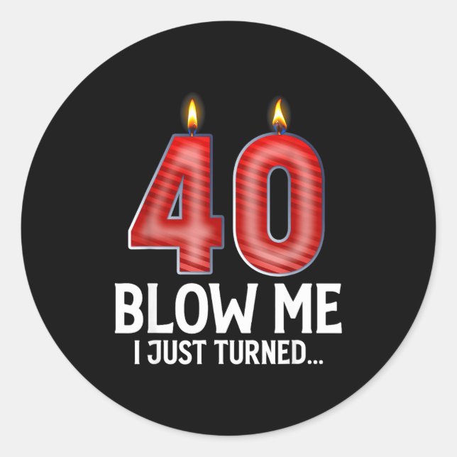 Sticker Rond Blow Me I Turned 40 Years Old Funny 40th Birthday  (Devant)