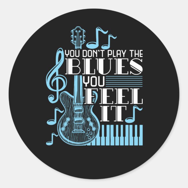 Sticker Rond Blues Musician You Don't Play The Blues Feel It (Devant)