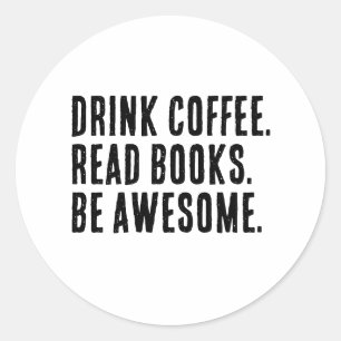 Sticker Rond Boire Café Lire Livres Be Awesome Funny Bookworm