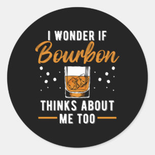 Sticker Rond Boire Je Me Demande Si Bourbon Pense À Moi Aussi
