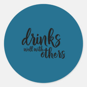 Sticker Rond Boit bien avec les autres Citation Drôle Cadeau