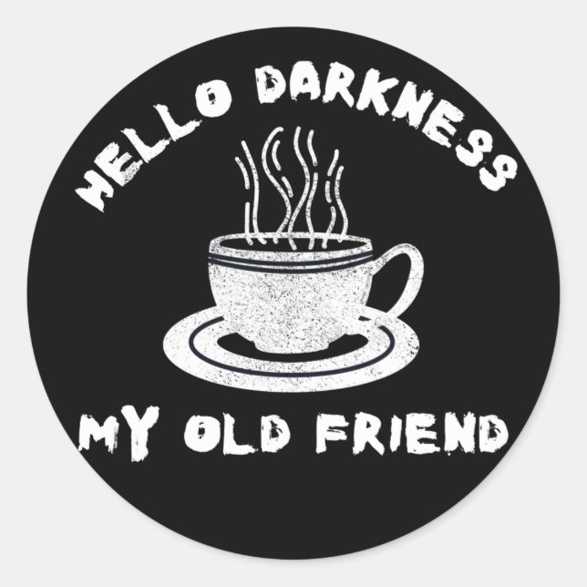 Sticker Rond bonjour obscurité mon vieil ami drôle café humour (Devant)