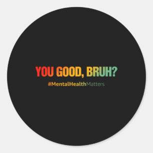 Sticker Rond Bons problèmes de santé mentale Bruh santé mentale
