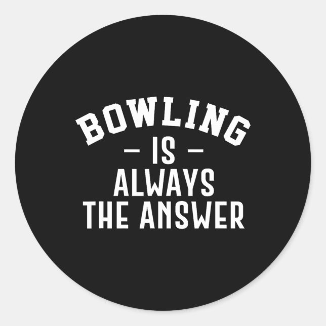 Sticker Rond Bowling Est Toujours La Réponse (Devant)