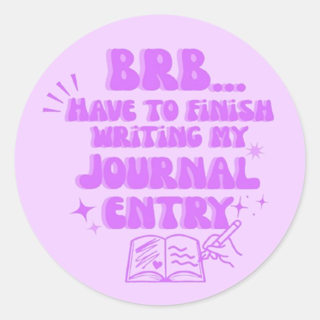 Sticker Rond BRB Je Dois Finir D'Écrire Mon Journal  (Devant)