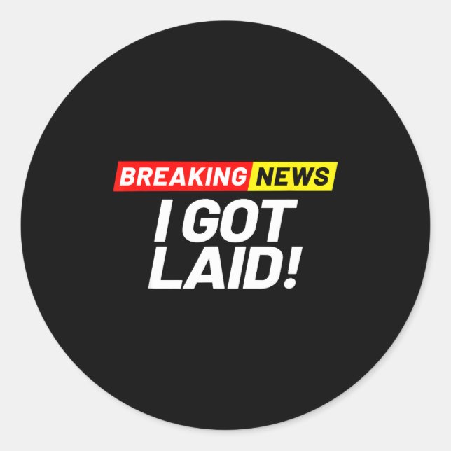 Sticker Rond Breaking News I Don't Care I Got Laid Not A Virgin (Devant)