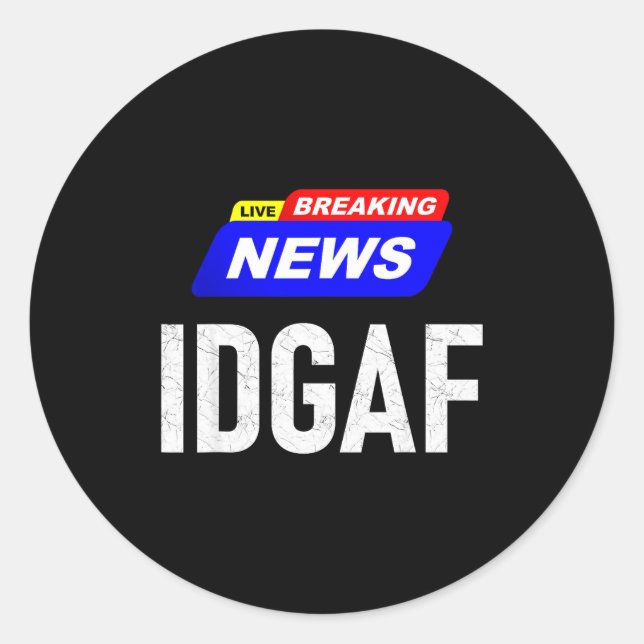 Sticker Rond Breaking News I Don't Give A F-uck Idgaf Slang Sar (Devant)
