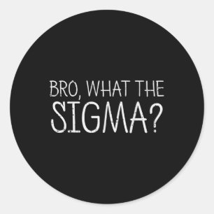 Sticker Rond Bro Ce Que La Sigma Drôle Dire Mème Hommes Femmes