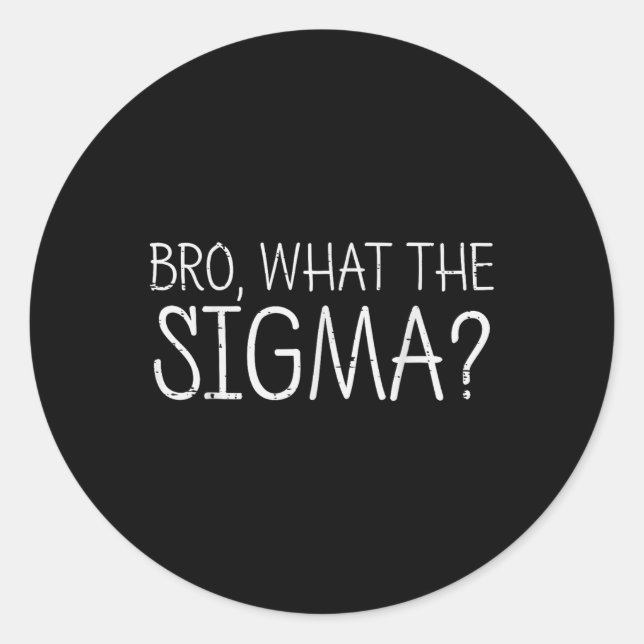 Sticker Rond Bro Ce Que La Sigma Drôle Dire Mème Hommes Femmes  (Devant)