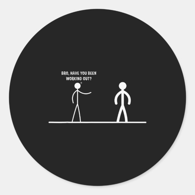 Sticker Rond Bro, Have You Been Working Out Funny Stick Figures (Devant)