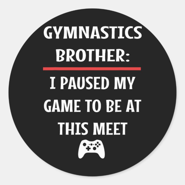 Sticker Rond Brother Gymnastique A Interrompu Mon Jeu Pour Être (Devant)