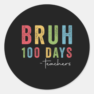 Sticker Rond Bruh 100 Jours Enseignants Funny Cadeaux Tee 100e