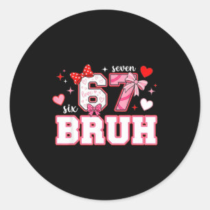 Sticker Rond Bruh 67 Six Seven 6 7 Mème Saint-Valentin Drôle Fe