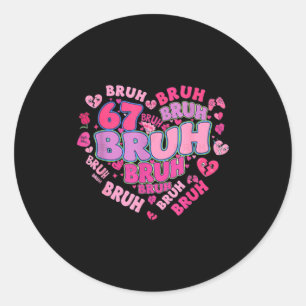 Sticker Rond Bruh 67 Six Seven 6 7 Mème Saint-Valentin Groovy F