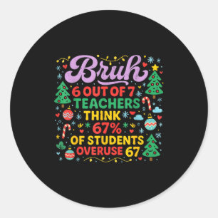 Sticker Rond Bruh 6 sur 7 enseignants 67 pour cent étudiants mè