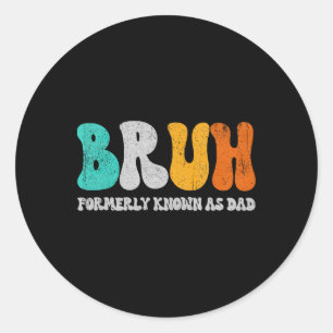 Sticker Rond Bruh Anciennement Connu Comme Papa Dada New Daddy 