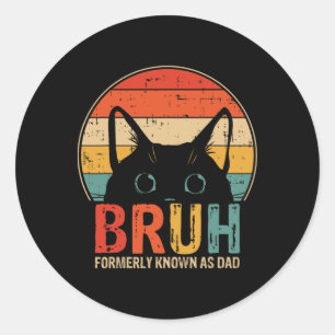 Sticker Rond Bruh Antérieurement Connu Comme Papa Dons Drôle Po