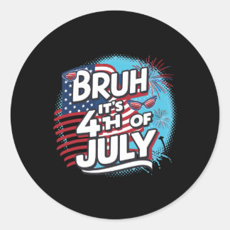 Sticker Rond Bruh C'est 4 juillet drôle Cool 4 juillet nous Fl