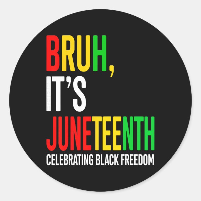 Sticker Rond Bruh C'est Juneteenth Célébration de la liberté no (Devant)